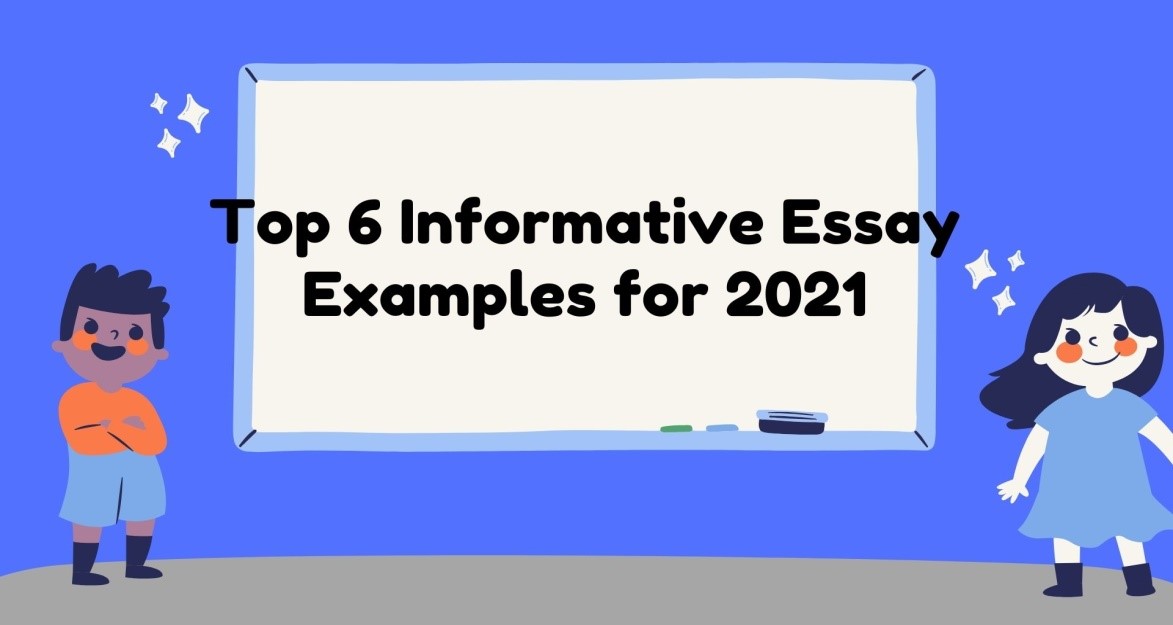Top 6 Informative Essay Examples for 2021